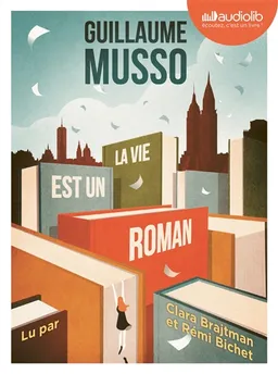 La vie est un roman | Guillaume Musso, Clara Brajtman, Rémi Bichet
