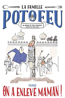La famille Potofeu. Vol. 2. On a enlevé maman ! | Paul Beaupère, Serge Bloch
