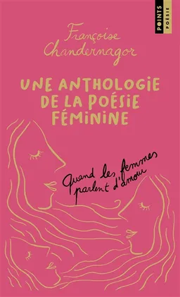 Quand les femmes parlent d'amour : une anthologie de la poésie féminine | Françoise Chandernagor