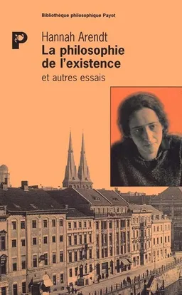 La philosophie de l'existence : et autres essais | Hannah Arendt
