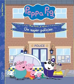 Peppa Pig : plus tard, je serai... : un super policier | Neville Astley