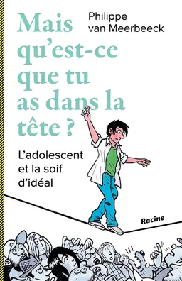 Mais qu'est-ce que tu as dans la tête ? : l'adolescent et la soif d'idéal | Philippe Van Meerbeeck