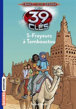 Les 39 clés : Cahill contre Vesper. Vol. 15. Frayeurs à Tombouctou | Roland Smith, Philippe Masson