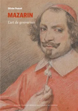 Mazarin : l'art de gouverner | Olivier Poncet
