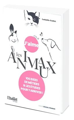 J'aime les animaux : 105 idées de métiers & les études pour y arriver ! | Ludmilla Guillet