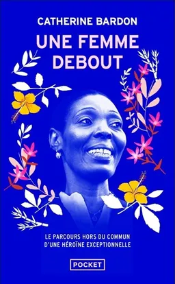 Une femme debout : le parcours hors du commun d'une héroïne exceptionnelle | Catherine Bardon