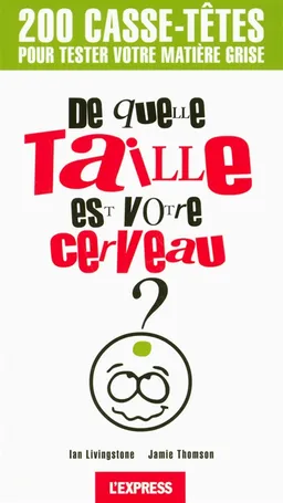 De quelle taille est votre cerveau ? : 200 casse-têtes pour tester votre matière grise | Ian Livingstone, Jamie Thomson