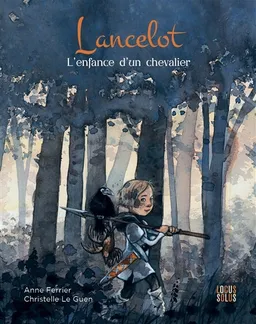 Lancelot : l'enfance d'un chevalier | Anne Ferrier, Christelle Le Guen