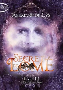 Le secret de Lomé. Vol. 3. La destinée de Lomé | Alexiane de Lys
