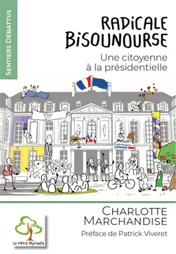 Radicale bisounourse : une citoyenne à la présidentielle | Charlotte Marchandise, Patrick Viveret