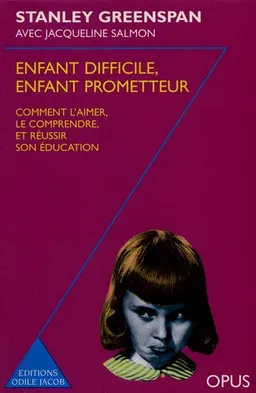 Enfant difficile, enfant prometteur : comment l'aimer, le comprendre et réussir son éducation | Stanley I. Greenspan, Jacqueline Salmon