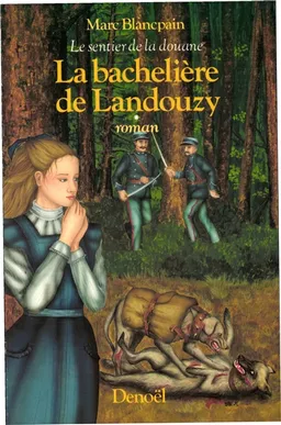 Le Sentier de la douane. Vol. 1. La Bachelière de Landouzy | Marc Blancpain