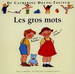 Les gros mots | Catherine Dolto-Tolitch, Colline Faure-Poirée, Joëlle Boucher