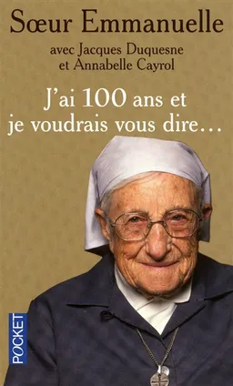 J'ai 100 ans et je voudrais vous dire... | Emmanuelle, Jacques Duquesne, Annabelle Cayrol