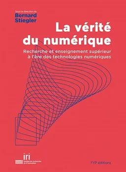La vérité du numérique : recherche et enseignement supérieur à l'ère des technologies numériques | Bernard Stiegler