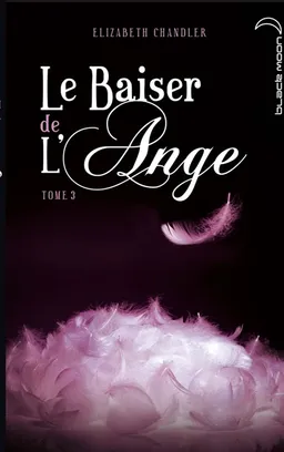 Le baiser de l'ange. Vol. 3 | Elizabeth Chandler