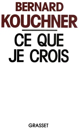 Ce que je crois | Bernard Kouchner