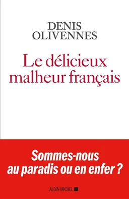 Le délicieux malheur français | Denis Olivennes