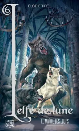 L'elfe de lune. Vol. 6. Le maître des loups | Élodie Tirel
