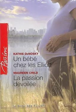 Un bébé chez les Elliott. La passion dévoilée | Kathie DeNosky, Maureen Child