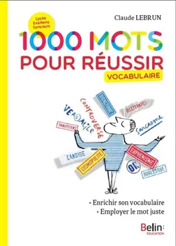 1.000 mots pour réussir : vocabulaire : enrichir son vocabulaire, employer le mot juste | Claude Lebrun