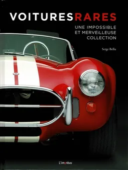 Voitures rares : une impossible et merveilleuse collection | Serge Bellu
