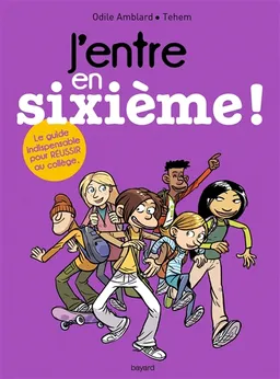 J'entre en sixième ! : le guide pour réussir ton collège | Odile Amblard, Téhem