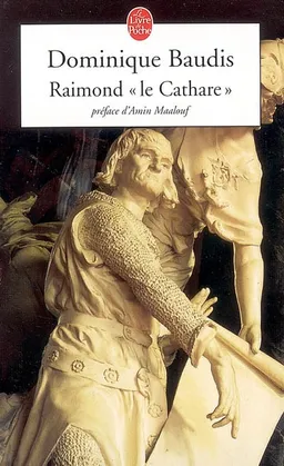 Raimond le cathare : mémoires apocryphes | Dominique Baudis, Amin Maalouf