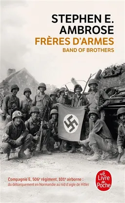 Frères d'armes : compagnie E, 506e régiment d'infanterie parachutiste, 101e division aéroportée, du débarquement en Normandie au nid d'aigle de Hitler | Stephen Edward Ambrose