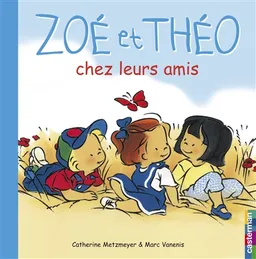 Zoé et Théo. Vol. 4. Zoé et Théo chez leurs amis | Catherine Metzmeyer, Marc Vanenis