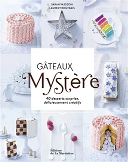 Gâteaux mystère : 40 desserts surprise délicieusement créatifs | Sarah Vasseghi, Laurent Rouvrais