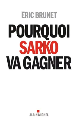 Pourquoi Sarko va gagner | Eric Brunet