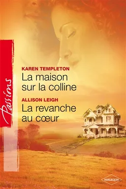 La maison sur la colline. La revanche au coeur | Karen Templeton, Allison Leigh