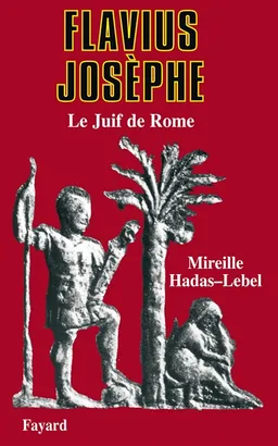 Flavius Josèphe : le juif de Rome | Mireille Hadas-Lebel
