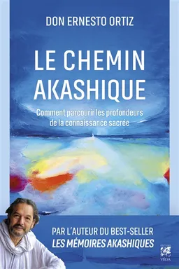 Le chemin akashique : comment parcourir les profondeurs de la connaissance sacrée | Ernesto Ortiz