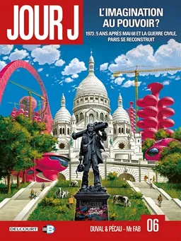 Jour J. Vol. 6. L'imagination au pouvoir ? : 1973, 5 ans après mai 68 et la guerre civile, Paris se reconstruit | Fred Duval, Jean-Pierre Pécau, Mr Fab, Fred Blanchard, Jean-Paul Fernandez