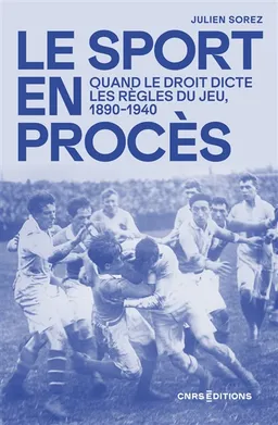 Le sport en procès : quand le droit dicte les règles du jeu, 1890-1940 | Julien Sorez