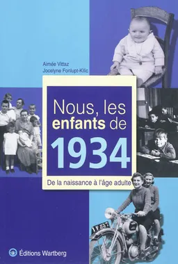 Nous, les enfants de 1934 : de la naissance à l'âge adulte | Aimée Vittaz, Jocelyne Fonlupt-Kilic