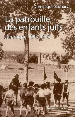 La patrouille des enfants juifs : Jamoigne 1943-1945 | Dominique Zachary