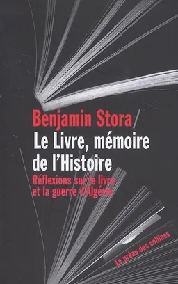 Le livre, mémoire de l'Histoire : réflexions sur le livre et la guerre d'Algérie | Benjamin Stora