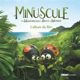 Minuscule, les mandibules du bout du monde : l'album du film | Maya Saenz