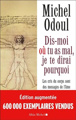 Dis-moi où tu as mal, je te dirai pourquoi : les cris du corps sont des messages de l'âme : éléments de psychoénergétique | Michel Odoul, Thierry Medynski