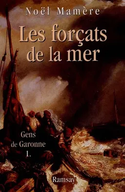 Gens de Garonne. Vol. 1. Les forçats de la mer | Noël Mamère