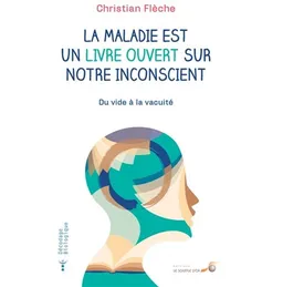 La maladie est un livre ouvert sur notre inconscient : du vide à la vacuité | Christian Flèche, Luigi Rignanese