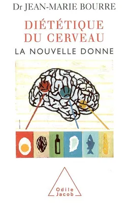 Diététique du cerveau : la nouvelle donne | Jean-Marie Bourre
