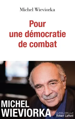 Pour une démocratie de combat | Michel Wieviorka