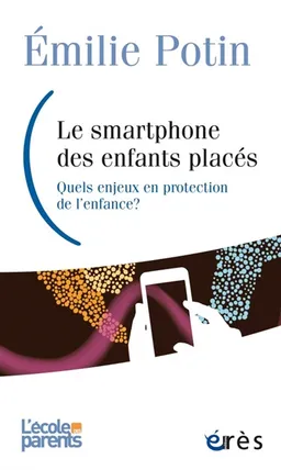 Le smartphone des enfants placés : quels enjeux en protection de l'enfance ? | Emilie Potin, Gaël Hénaff, Hélène Trellu