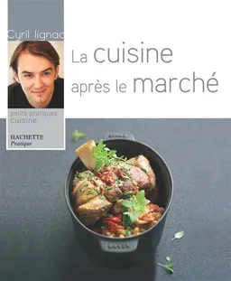 La cuisine après le marché | Cyril Lignac, Eric Fénot