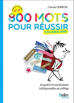 800 mots pour réussir : vocabulaire : acquérir le vocabulaire indispensable au collège | Claude Lebrun, Geneviève Poumarède
