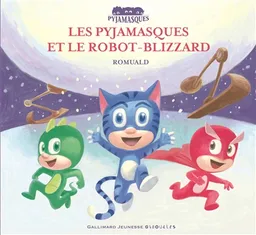 Les Pyjamasques. Vol. 18. Les Pyjamasques et le robot-blizzard | Romuald